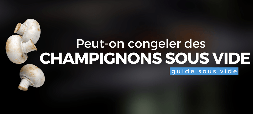 Congeler des champignons frais sous vide